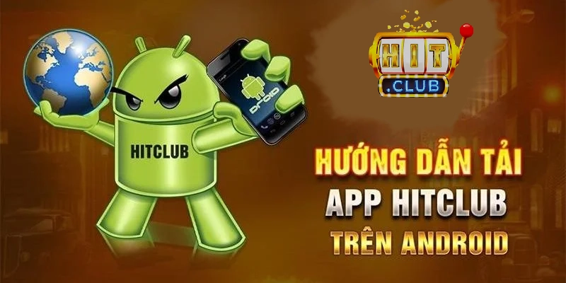 Các bước thực hiện cài đặt HitClub trên android